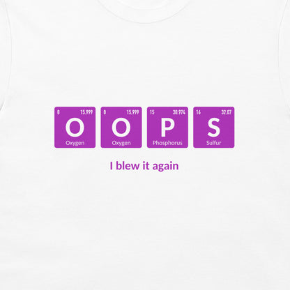 A white crewneck t-shirt featuring a graphic of the word 'OOPS' styled as purple periodic table elements with the text 'I blew it again' underneath.