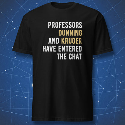 Professors Dunning and Kruger Have Entered the Chat psychology humor t-shirt in black with gold text accents