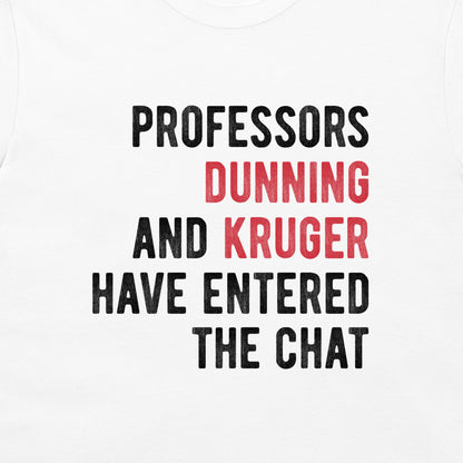 White t-shirt featuring a printed graphic with the text 'PROFESSORS DUNNING AND KRUGER HAVE ENTERED THE CHAT' in black and red lettering.