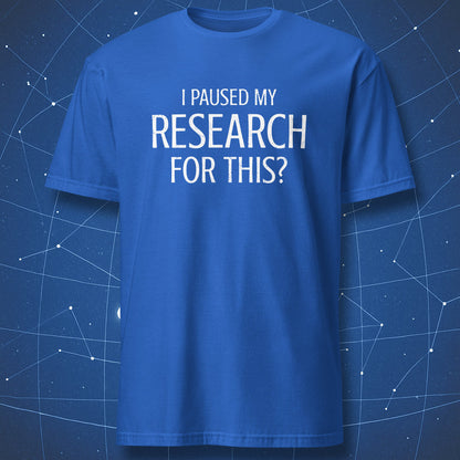 I Paused My Research For This minimalist science shirt royal blue