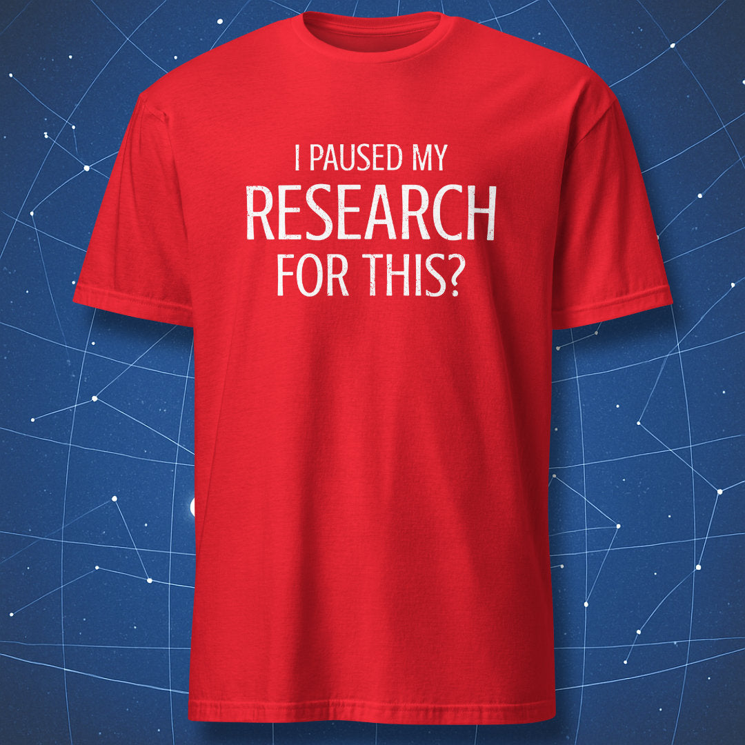 I Paused My Research For This sarcastic scientist t-shirt red