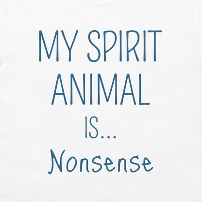 White t-shirt featuring the printed text 'MY SPIRIT ANIMAL IS... Nonsense' in a dark blue handwritten-style font.