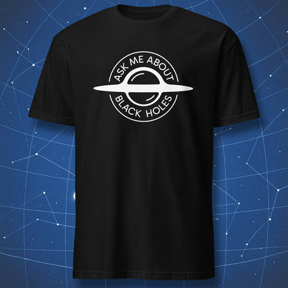 Ask Me About Black Holes funny astronomy t-shirt with minimalist black hole graphic on black shirt