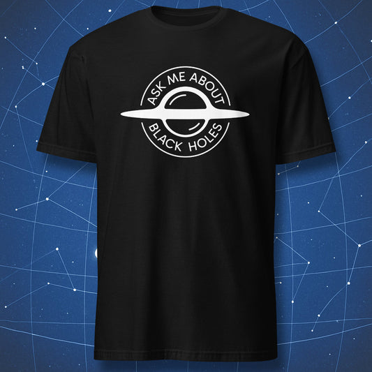 Ask Me About Black Holes funny astronomy t-shirt with minimalist black hole graphic on black shirt