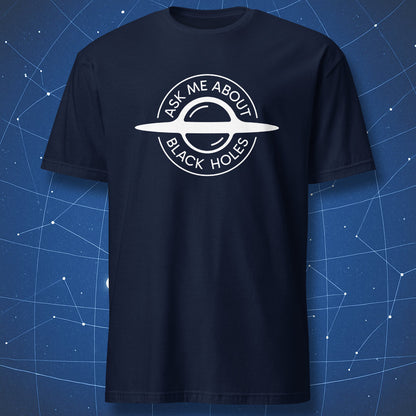 Ask Me About Black Holes astrophysics t-shirt with black hole graphic on navy shirt