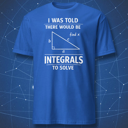 royal blue t-shirt with calculus joke design i was told there would be integrals text and triangle