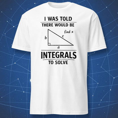 white t-shirt with black print funny math joke i was told there would be integrals triangle graphic