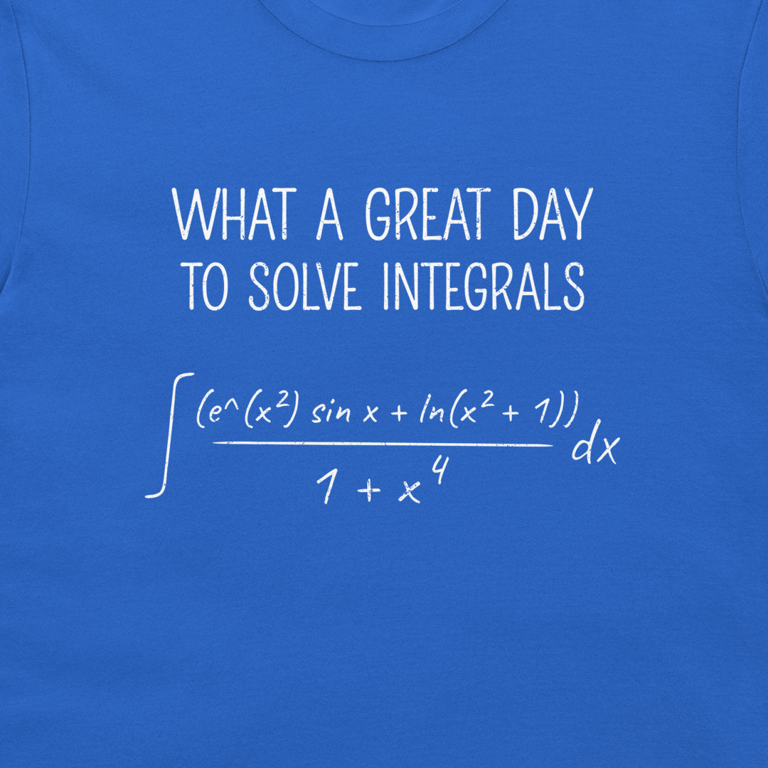 A close-up of a blue T-shirt with white printed text and a mathematical integral equation reading, 'WHAT A GREAT DAY TO SOLVE INTEGRALS.'.