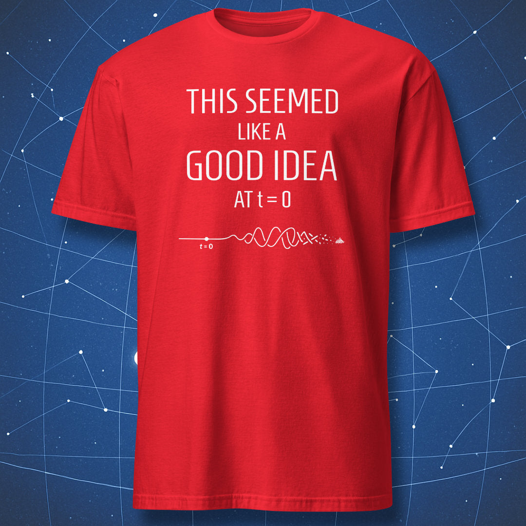 This Seemed Like a Good Idea at t=0 physics t-shirt red with minimalist science humor design