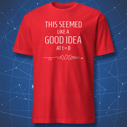 This Seemed Like a Good Idea at t=0 physics t-shirt red with minimalist science humor design