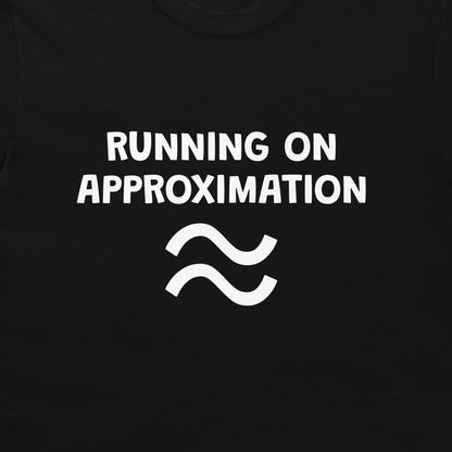 A close-up of a black t-shirt featuring the white printed text 'RUNNING ON APPROXIMATION' above a white approximation symbol.