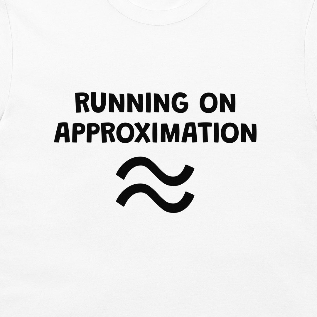 White t-shirt featuring the black printed text 'RUNNING ON APPROXIMATION' above a black approximation symbol (=), shown on a plain white background.
