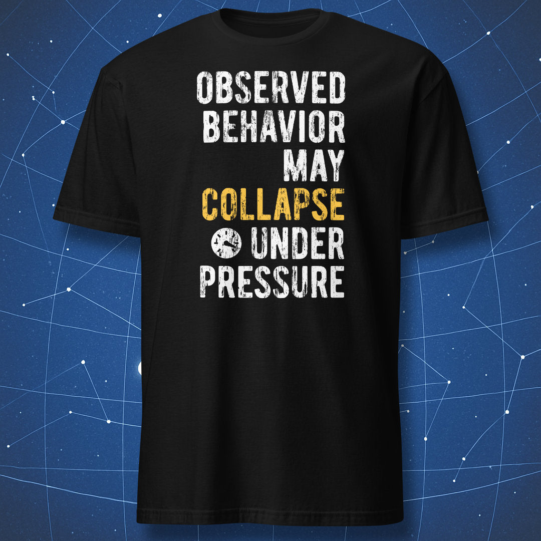 Observed Behavior May Collapse Under Pressure T-shirt black with distressed white and yellow typography and pressure icon