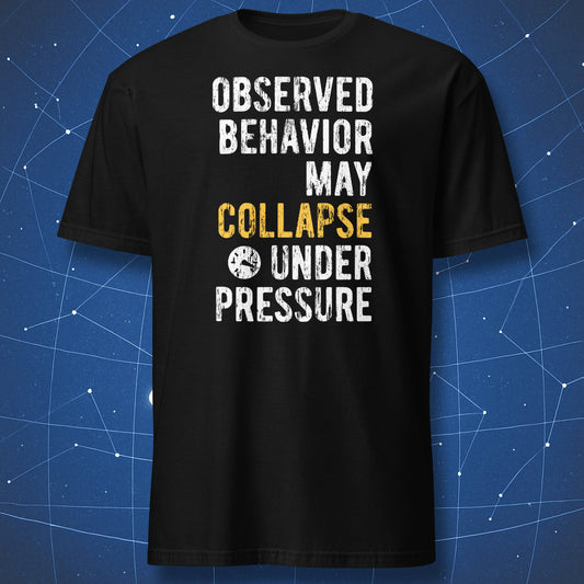 Observed Behavior May Collapse Under Pressure T-shirt black with distressed white and yellow typography and pressure icon