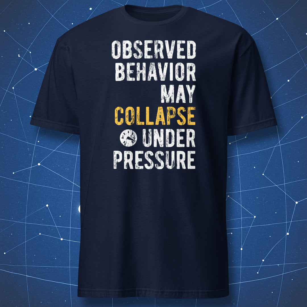 Observed Behavior May Collapse Under Pressure T-shirt navy blue with distressed white and yellow typography and pressure icon
