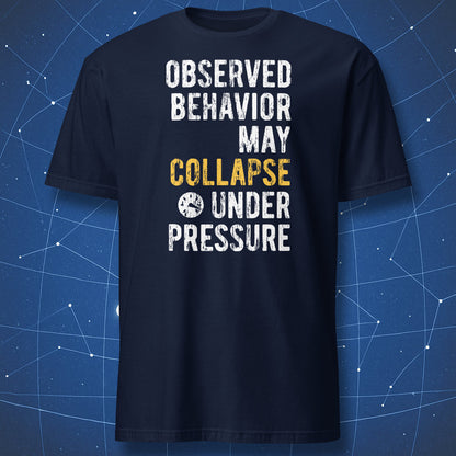 Observed Behavior May Collapse Under Pressure T-shirt navy blue with distressed white and yellow typography and pressure icon