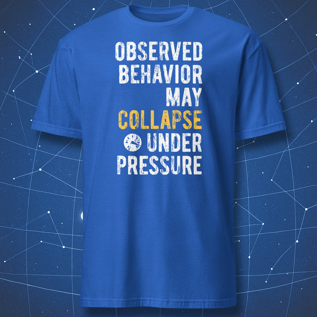 Observed Behavior May Collapse Under Pressure T-shirt royal blue with distressed white and yellow typography and pressure icon
