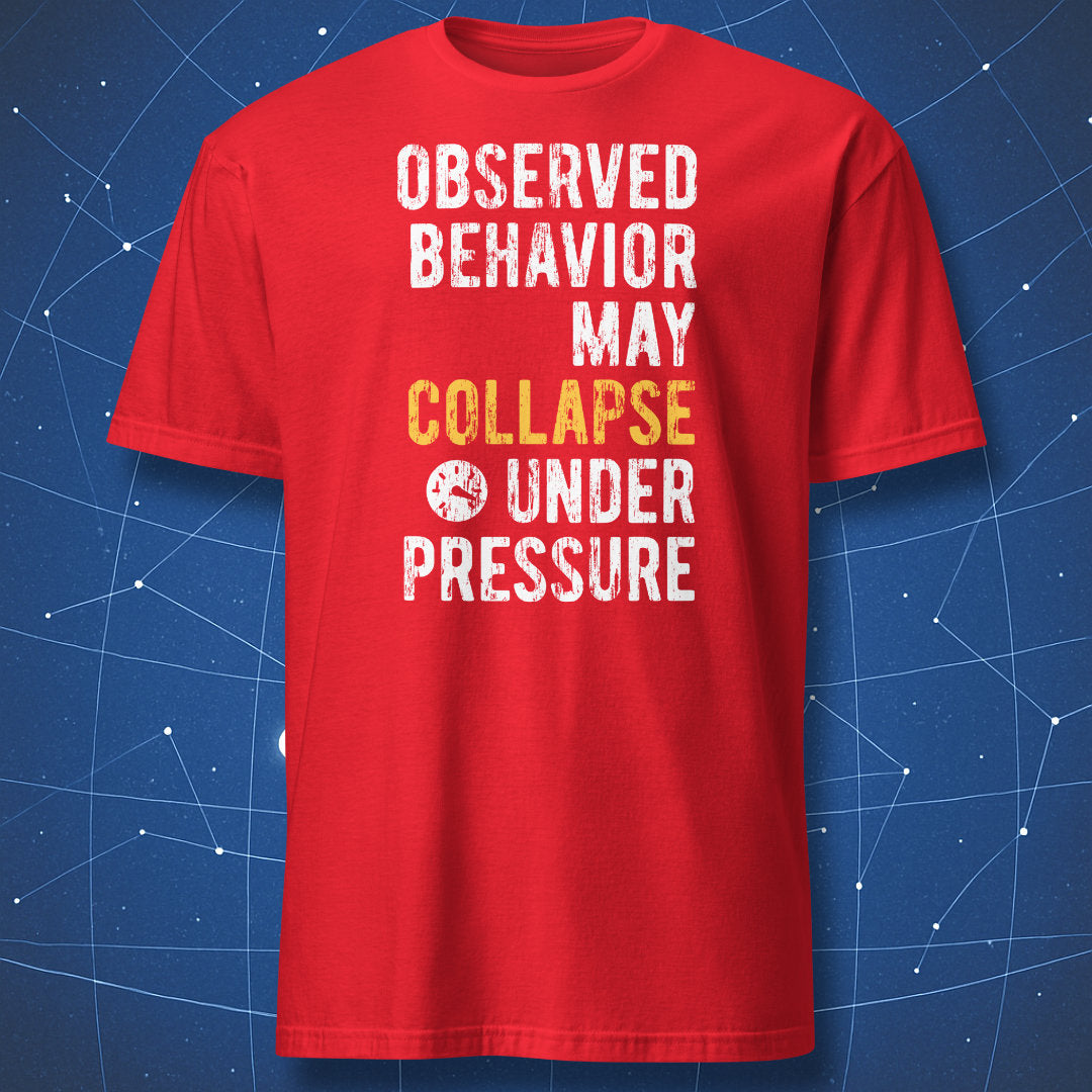 Observed Behavior May Collapse Under Pressure T-shirt red with distressed white and yellow typography and pressure icon