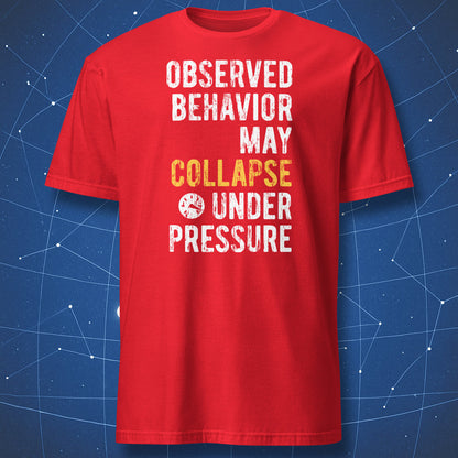 Observed Behavior May Collapse Under Pressure T-shirt red with distressed white and yellow typography and pressure icon