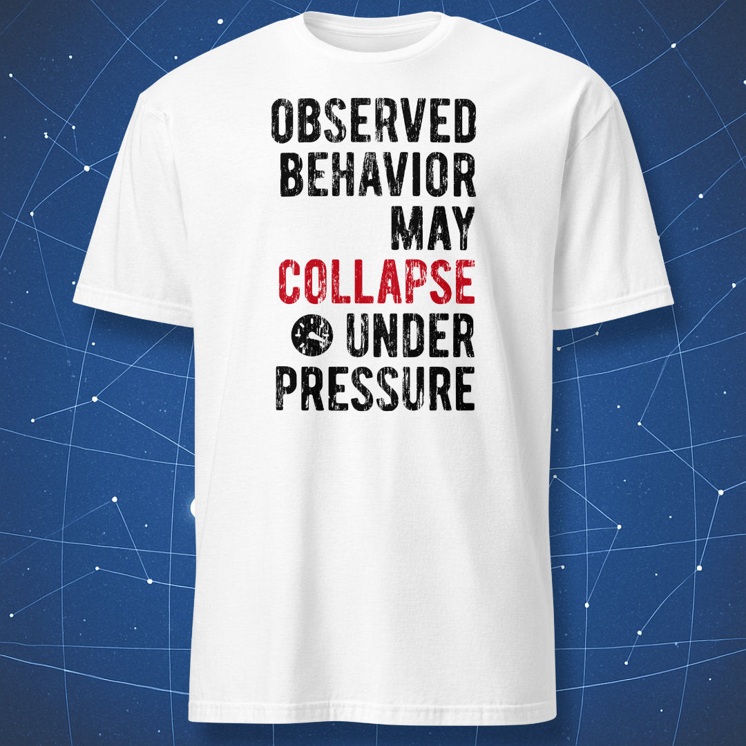Observed Behavior May Collapse Under Pressure T-shirt white with distressed black and red typography and pressure icon
