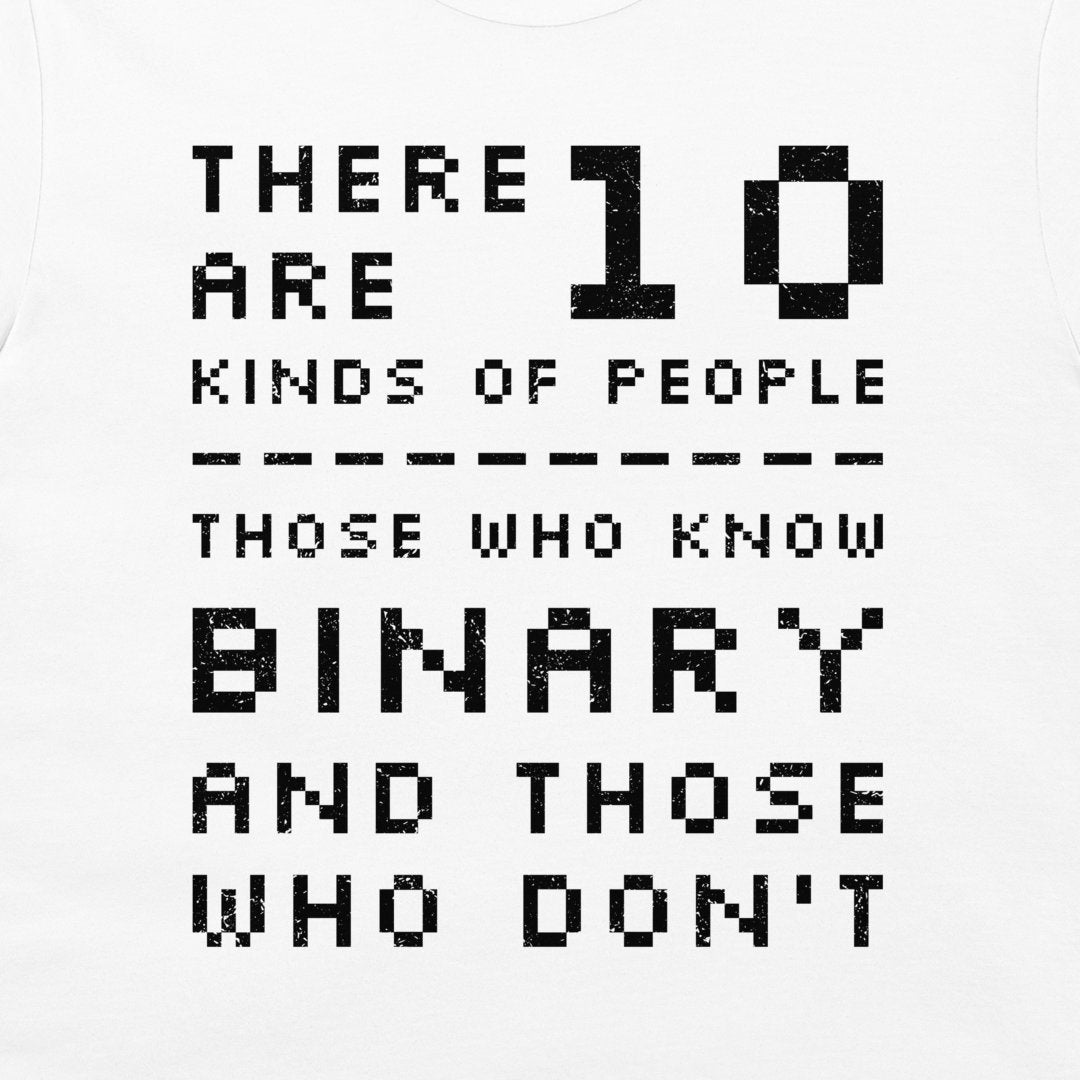 A white t-shirt featuring a black pixelated graphic that reads 'THERE ARE 10 KINDS OF PEOPLE THOSE WHO KNOW BINARY AND THOSE WHO DON'T'.
