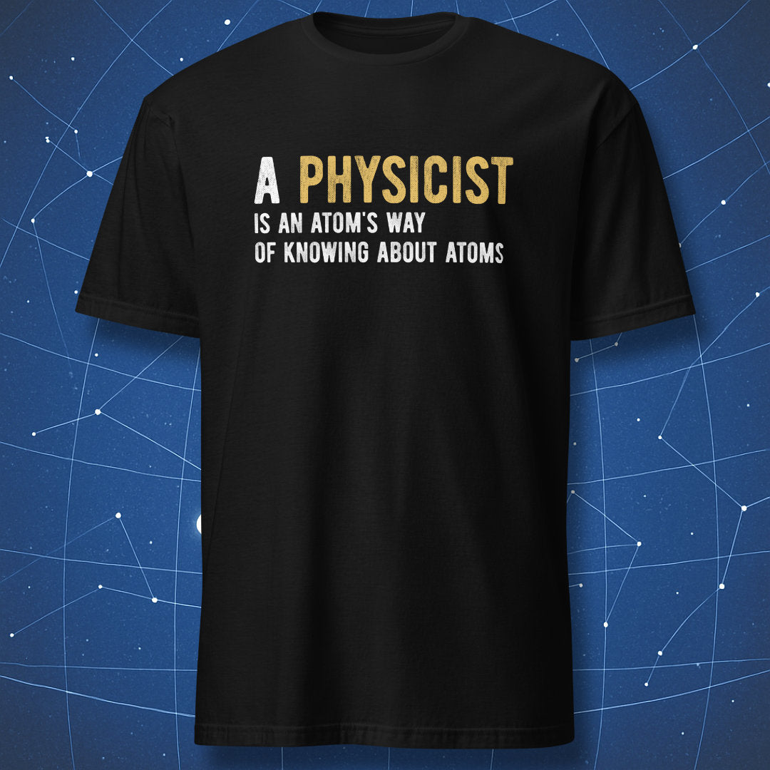 Black t-shirt with text “A physicist is an atom’s way of knowing about atoms” in bold minimalist typography