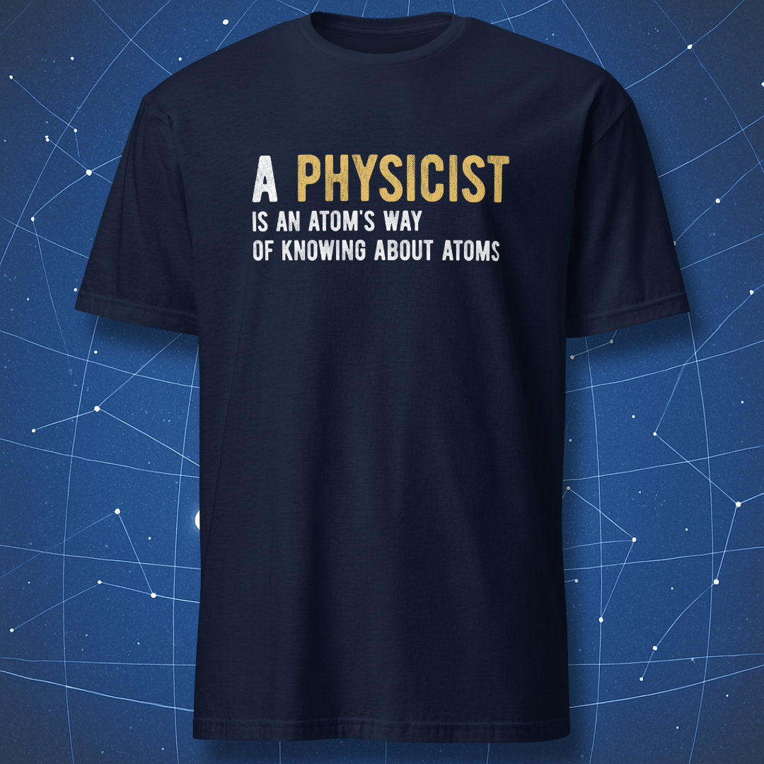 Navy blue t-shirt featuring physics quote about atoms and physicists in clean bold typography