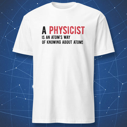 White t-shirt with black and red typography reading “A physicist is an atom’s way of knowing about atoms”
