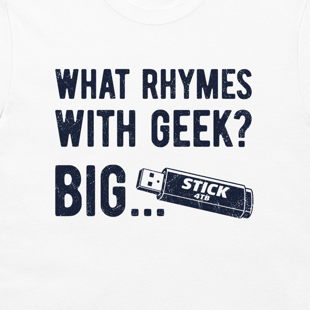 White t-shirt featuring a distressed navy blue graphic that reads 'WHAT RHYMES WITH GEEK? BIG...' and a USB stick graphic.