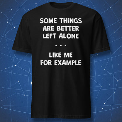 Black t-shirt with “Some Things Are Better Left Alone Like Me For Example” funny introvert quote