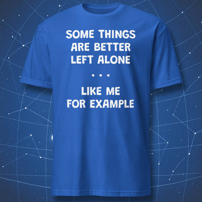 Blue t-shirt with “Some Things Are Better Left Alone Like Me For Example” introvert humor text