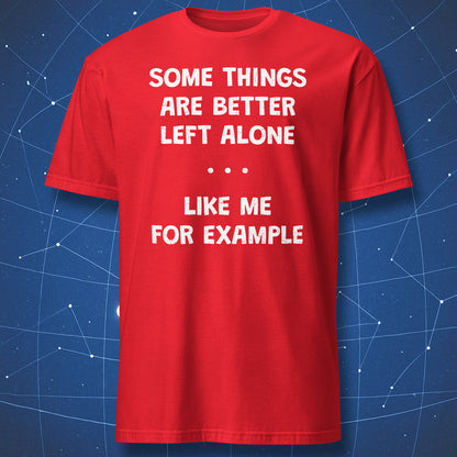 Red t-shirt with “Some Things Are Better Left Alone Like Me For Example” funny antisocial quote