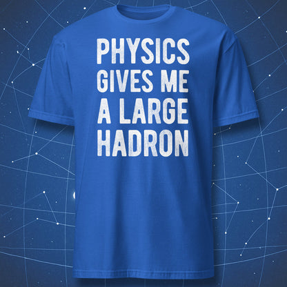 physics gives me a large hadron physics pun t-shirt white print on royal blue
