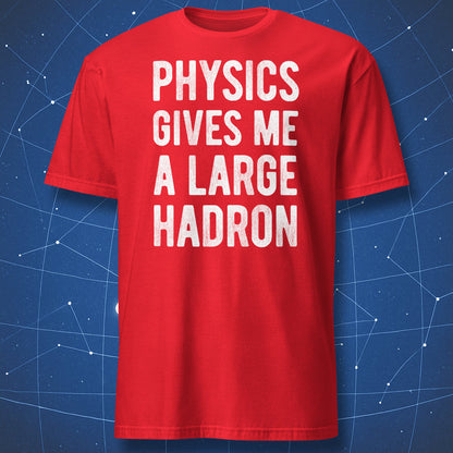 physics gives me a large hadron humor t-shirt white text on red shirt