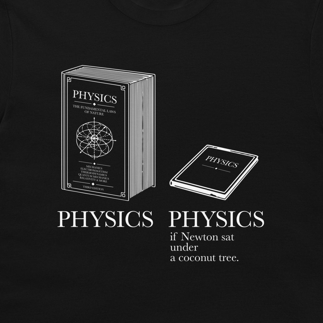 A black t-shirt featuring a white graphic print of two physics books, one standing upright and one lying down, with the text 'PHYSICS if Newton sat under a coconut tree.' printed below.