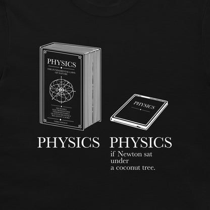 A black t-shirt featuring a white graphic print of two physics books, one standing upright and one lying down, with the text 'PHYSICS if Newton sat under a coconut tree.' printed below.