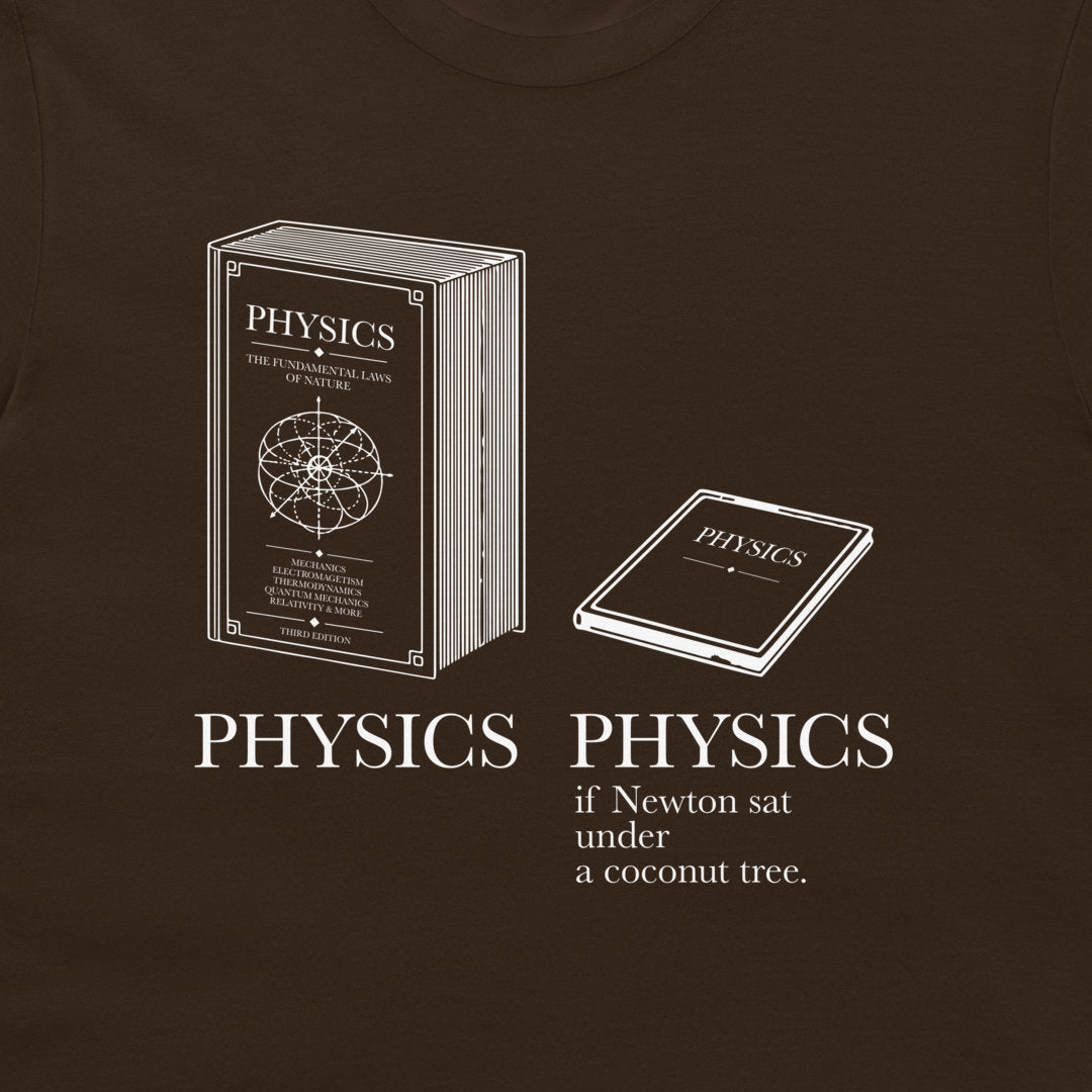 A dark brown t-shirt featuring a white graphic print of a physics textbook and a smaller notebook with the text 'PHYSICS if Newton sat under a coconut tree.'.