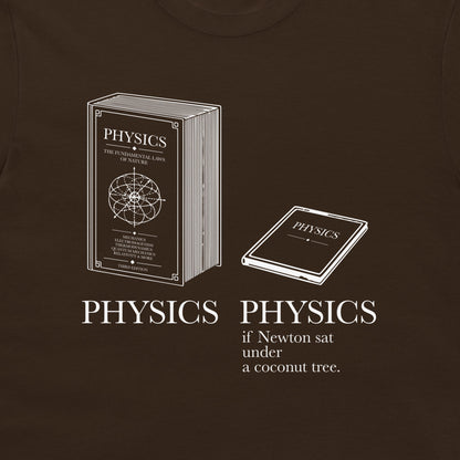 A dark brown t-shirt featuring a white graphic print of a physics textbook and a smaller notebook with the text 'PHYSICS if Newton sat under a coconut tree.'.