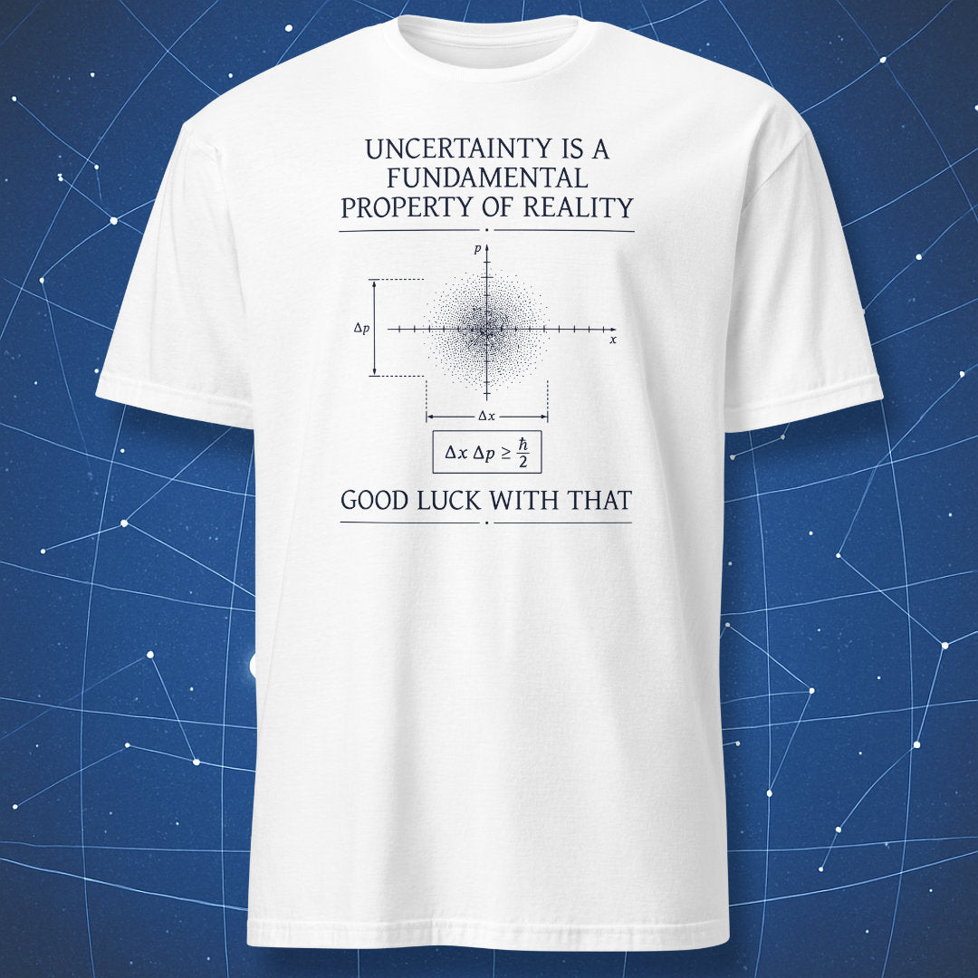 White t-shirt with black Heisenberg uncertainty principle design and “Good luck with that” caption
