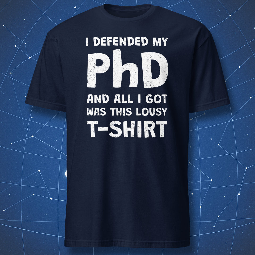 Navy t-shirt with funny PhD defense quote design