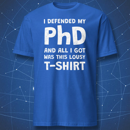 Royal blue t-shirt with “I defended my PhD” academic humor design
