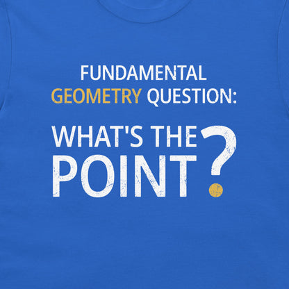 A close-up of a blue t-shirt featuring a graphic print that reads 'FUNDAMENTAL GEOMETRY QUESTION: WHAT'S THE POINT?' in white and yellow text.