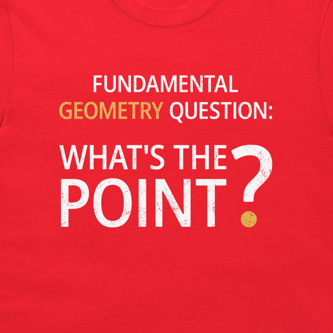 A close-up of a red t-shirt featuring a graphic print that reads 'FUNDAMENTAL GEOMETRY QUESTION: WHAT'S THE POINT?' in distressed white and yellow text.