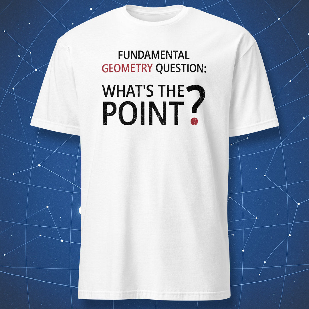 White minimalist geometry humor t-shirt featuring black typography reading “Fundamental Geometry Question: What’s The Point?” with a red highlighted point under the question mark.