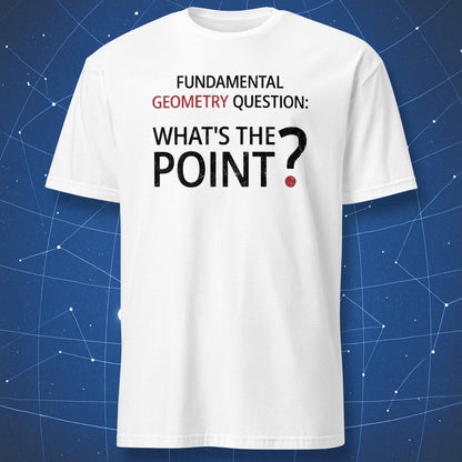 White minimalist geometry humor t-shirt featuring black typography reading “Fundamental Geometry Question: What’s The Point?” with a red highlighted point under the question mark.