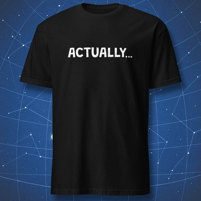 Black T-shirt with distressed white “Actually...” text in minimalist nerd humor style