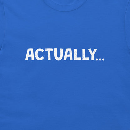 A close-up of a bright blue t-shirt featuring the word 'ACTUALLY...'