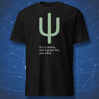 Green cactus shaped like the Greek letter psi with the text It's a cactus not a green Psi you nerd on a black T-shirt