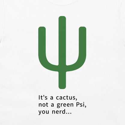 White t-shirt featuring a green cactus graphic and the text 'It's a cactus, not a green Psi, you nerd.