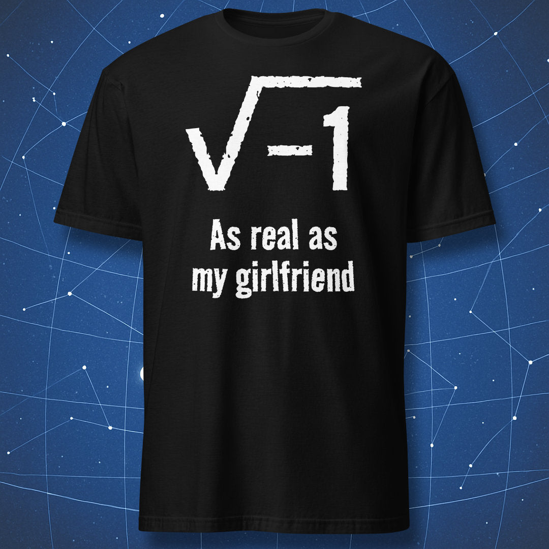 Funny math t-shirt featuring square root of negative one and the text As real as my girlfriend